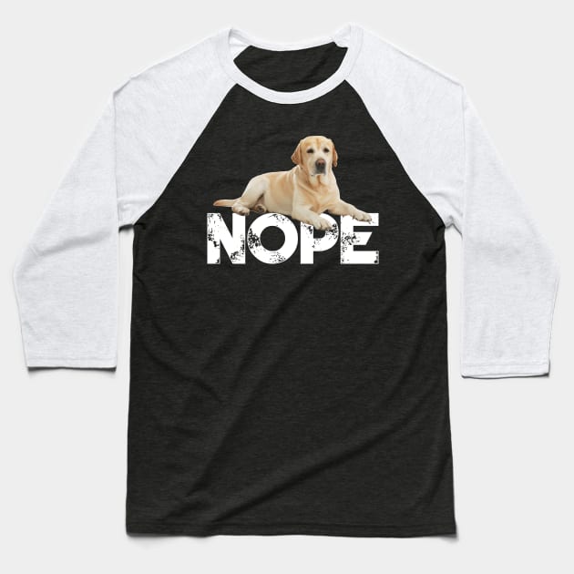 Nope Lazy Labrador Dog Lover Baseball T-Shirt by ChristianCrecenzio